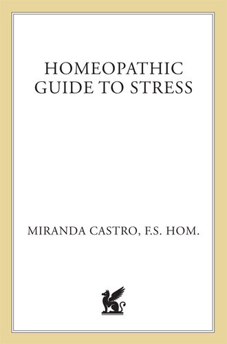 Homeopathic Guide To Stress Safe And Effective Natural Ways To Alleviate Physical And Emotional Stress Miranda Castro