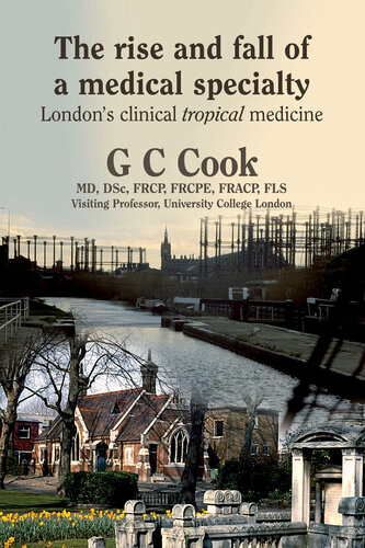 The Rise And Fall Of A Medical Specialty Londons Clinical Tropical Medicine G C Cook