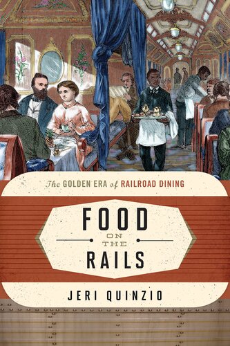 Food On The Rails The Golden Era Of Railroad Dining Jeri Quinzio