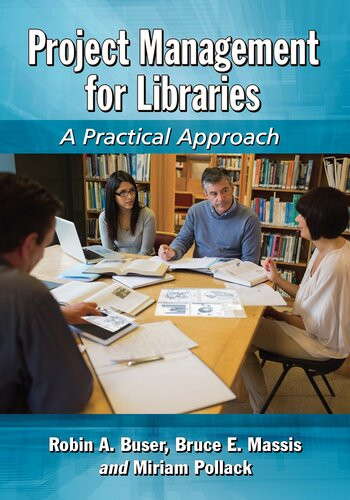 Project Management For Libraries A Practical Approach Robin A Buser