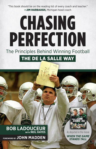 Chasing Perfection The Principles Behind Winning Football The De La Salle Way Bob Ladouceur