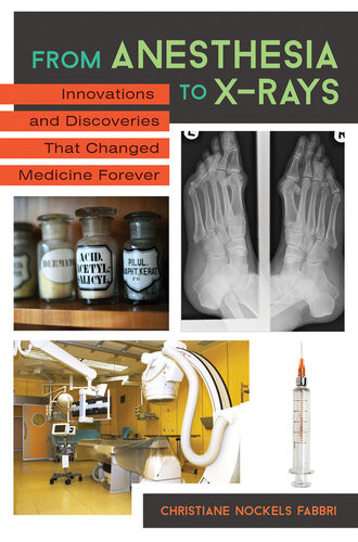 From Anesthesia To Xrays Innovations That Changed Medicine Forever Christiane Nockels Fabbri