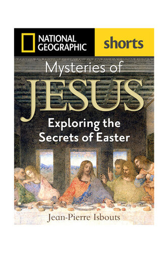 Mysteries Of Jesus Exploring The Secrets Of Easter Jeanpierre Isbouts