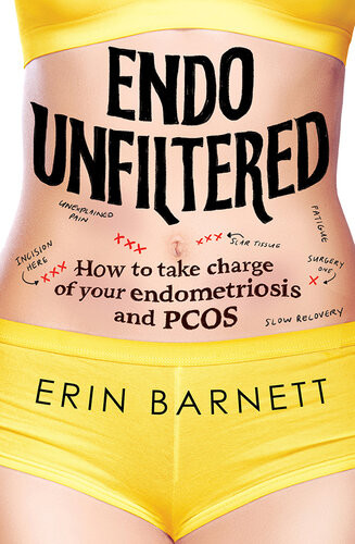 Endo Unfiltered How To Take Charge Of Your Endometriosis And Pcos Erin Barnett