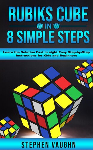 Rubiks Cube In 8 Simple Stepslearn The Solution Fast In Eight Easy Stepbystep Instructions For Kids And Beginners Stephen Vaughn