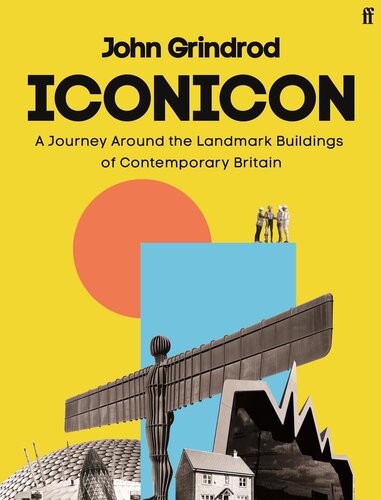 Iconicon A Journey Around The Landmark Buildings Of Contemporary Britain John Grindrod
