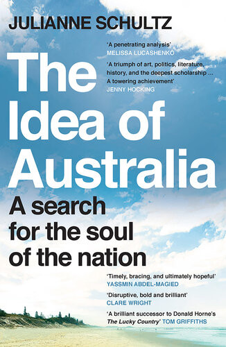 The Idea Of Australia A Search For The Soul Of The Nation Julianne Schultz