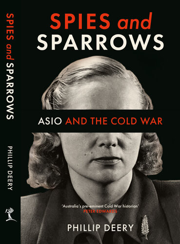 Spies And Sparrows Asio And The Cold War Phillip Deery