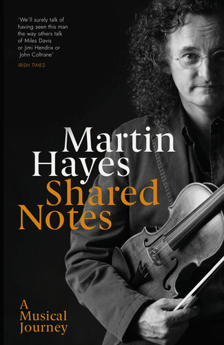 Shared Notes A Musical Journey Martin Hayes