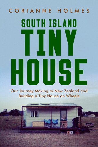 South Island Tiny House Our Journey Moving To New Zealand And Building A Tiny House On Wheels Corianne Holmes