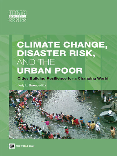 Climate Change Disaster Risk And The Urban Poor Cities Building Resilience For A Changing World Judy L Baker