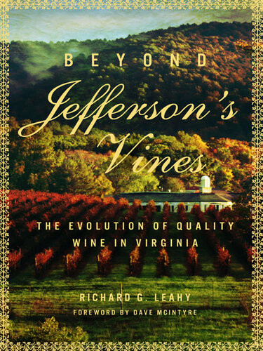 Beyond Jeffersons Vines The Evolution Of Quality Wine In Virginia Richard Leahy