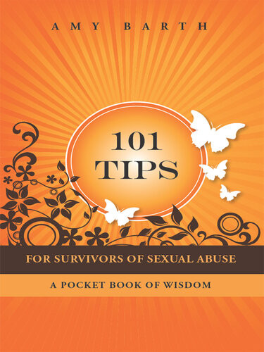 101 Tips For Survivors Of Sexual Abuse A Pocket Book Of Wisdom Amy Barth