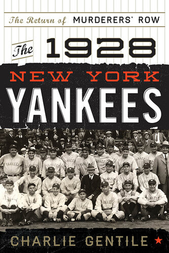 The 1928 New York Yankees The Return Of Murderers Row Charlie Gentile