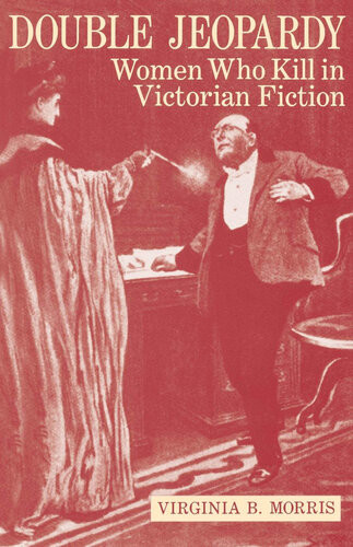 Double Jeopardy Women Who Kill In Victorian Fiction Virginia B Morris