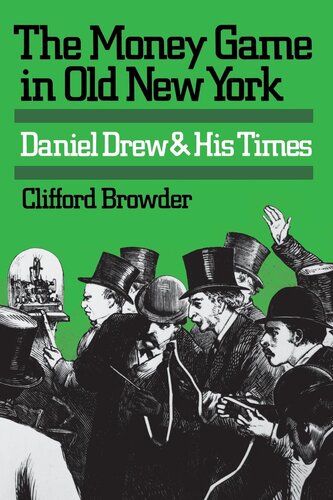 The Money Game In Old New York Daniel Drew And His Times Clifford Browder
