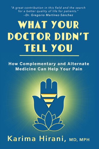 What Your Doctor Didnt Tell You How Complementary And Alternative Medicine Can Help Your Pain Karima Hirani