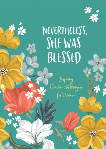 Nevertheless She Was Blessed Inspiring Devotions And Prayers For Women Carey Scott
