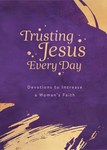 Trusting Jesus Every Day Devotions To Increase A Womans Faith Michelle Medlock Adams