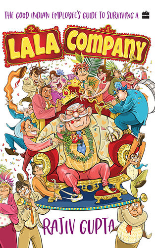 The Good Indian Employees Guide To Surviving A Lala Company Rajiv Gupta