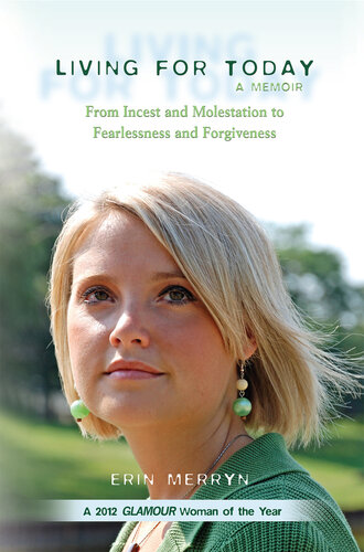 Living For Today From Incest And Molestation To Fearlessness And Forgiveness Erin Merryn