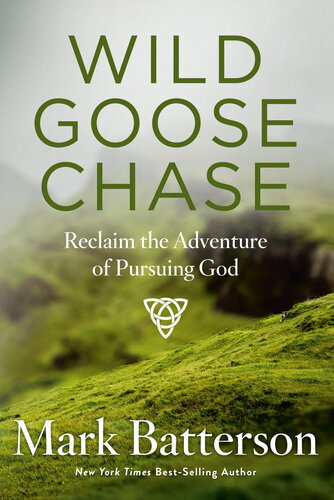Wild Goose Chase Reclaim The Adventure Of Pursuing God Mark Batterson