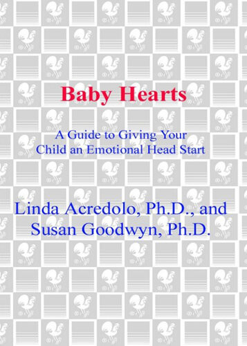Baby Hearts A Guide To Giving Your Child An Emotional Head Start Susan Goodwyn
