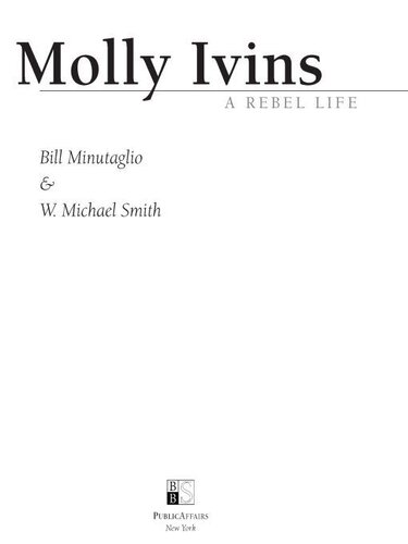 Molly Ivins A Rebel Life Bill Minutaglio W Michael Smith