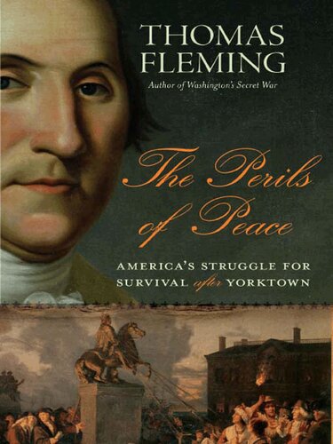 The Perils Of Peace Americas Struggle For Survival After Yorktown Thomas Fleming
