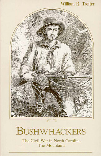 Bushwhackers The Civil War In North Carolina The Mountains William R Trotter
