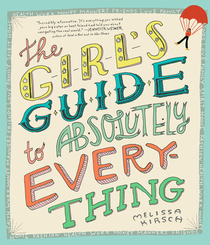 The Girls Guide To Absolutely Everything Advice On Absolutely Everything Melissa Kirsch