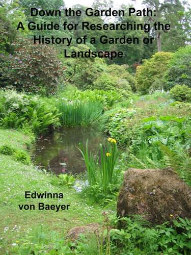 Down The Garden Path A Guide To Researching The History Of A Garden Or Landscape Edwinna Von Baeyer