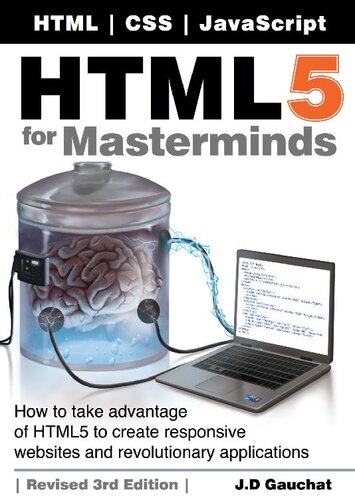 Html5 For Masterminds Revised How To Take Advantage Of Html5 To Create Responsive Websites And Revolutionary Applications 3rd Edition J D Gauchat