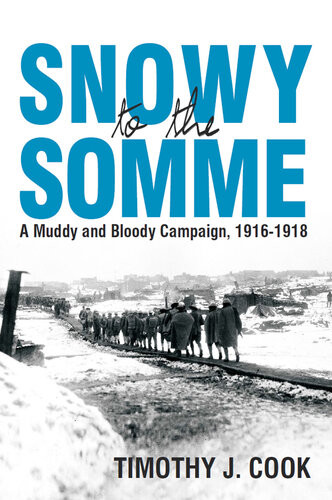 Snowy To The Somme A Muddy And Bloody Campaign 19161918 Tim Cook