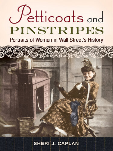 Petticoats And Pinstripes Portraits Of Women In Wall Streets History Sheri J Caplan