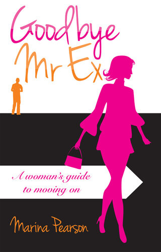 Goodbye Mr Ex A Womans Guide To Moving On Marina Pearson