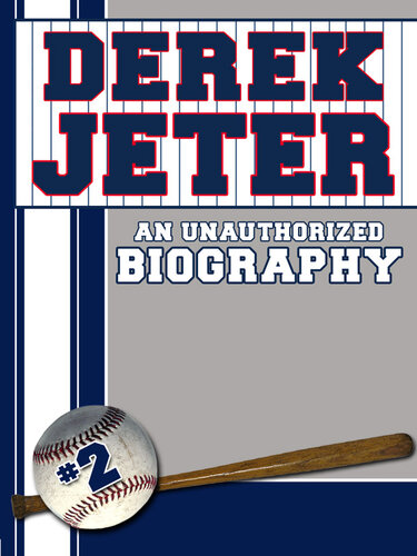 Derek Jeter An Unauthorized Biography Belmont And Belcourt Biographies