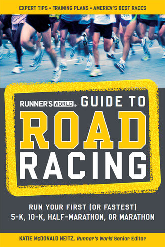 Runners World Guide To Road Racing Run Your First Or Fastest 5k 10k Halfmarathon Or Marathon Katie Mcdonald Neitz
