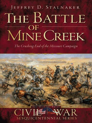 The Battle Of Mine Creek The Crushing End Of The Missouri Campaign Jeffrey D Stalnaker