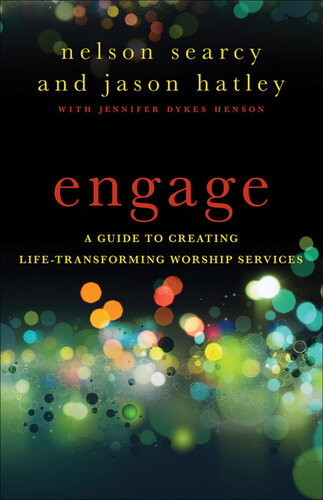Engage A Guide To Creating Lifetransforming Worship Services Nelson Searcy