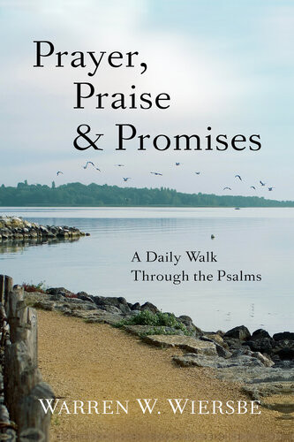 Prayer Praise Promises A Daily Walk Through The Psalms Warren W Wiersbe