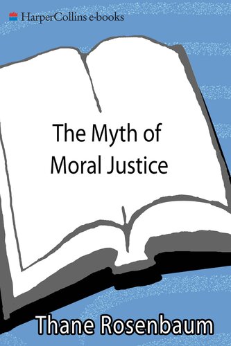 The Myth Of Moral Justice Thane Rosenbaum
