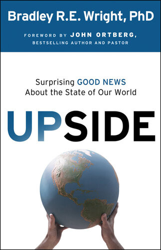 Upside Surprising Good News About The State Of Our World Bradley Re Wright