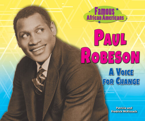 Paul Robeson A Voice For Change Famous African Americans Patricia Mckissack