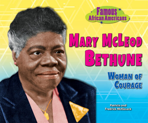 Mary Mcleod Bethune Woman Of Courage Famous African Americans Patricia Mckissack