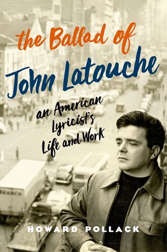 The Ballad Of John Latouche An American Lyricists Life And Work Howard Pollack