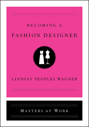 Becoming A Fashion Designer Lindsay Peoples Wagner