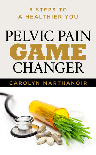 Pelvic Pain Game Changer 6 Steps To A Healthier You Carolyn Marthanoir