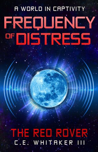 The Red Rover Frequency Of Distress The Rover Series Universe Book 5 Ce Whitaker Iii