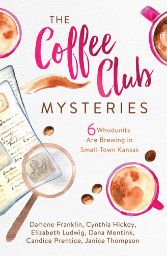 The Coffee Club Mysteries 6 Whodunits Are Brewing In Smalltown Kansas Darlene Franklin